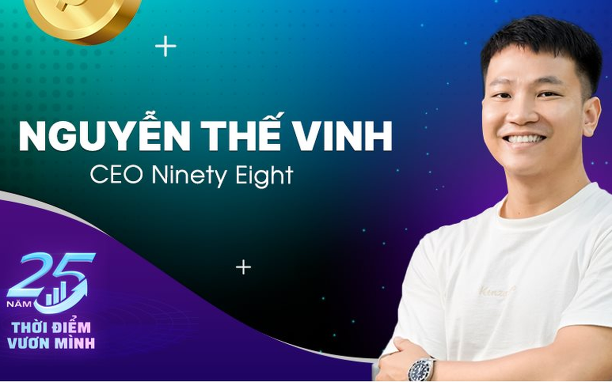 CEO Ninety Eight Nguyễn Thế Vinh kể chuyện 2 lần ‘phá sản’ và khởi ...