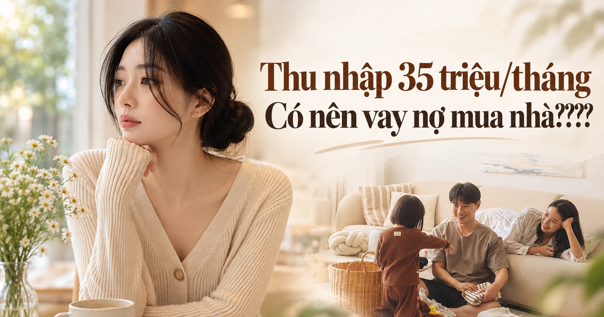 Vợ chồng ngoài 30 tuổi thu nhập 35 triệu, có gần 600 triệu vẫn chưa dám mua nhà: “Mua thì sợ gánh nợ 20 năm, không mua lại sợ càng chờ càng xa”