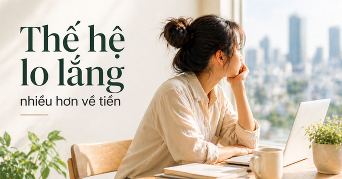 Vì sao thế hệ này kiếm tiền tốt hơn, nhưng lại lo lắng nhiều hơn về tài chính?