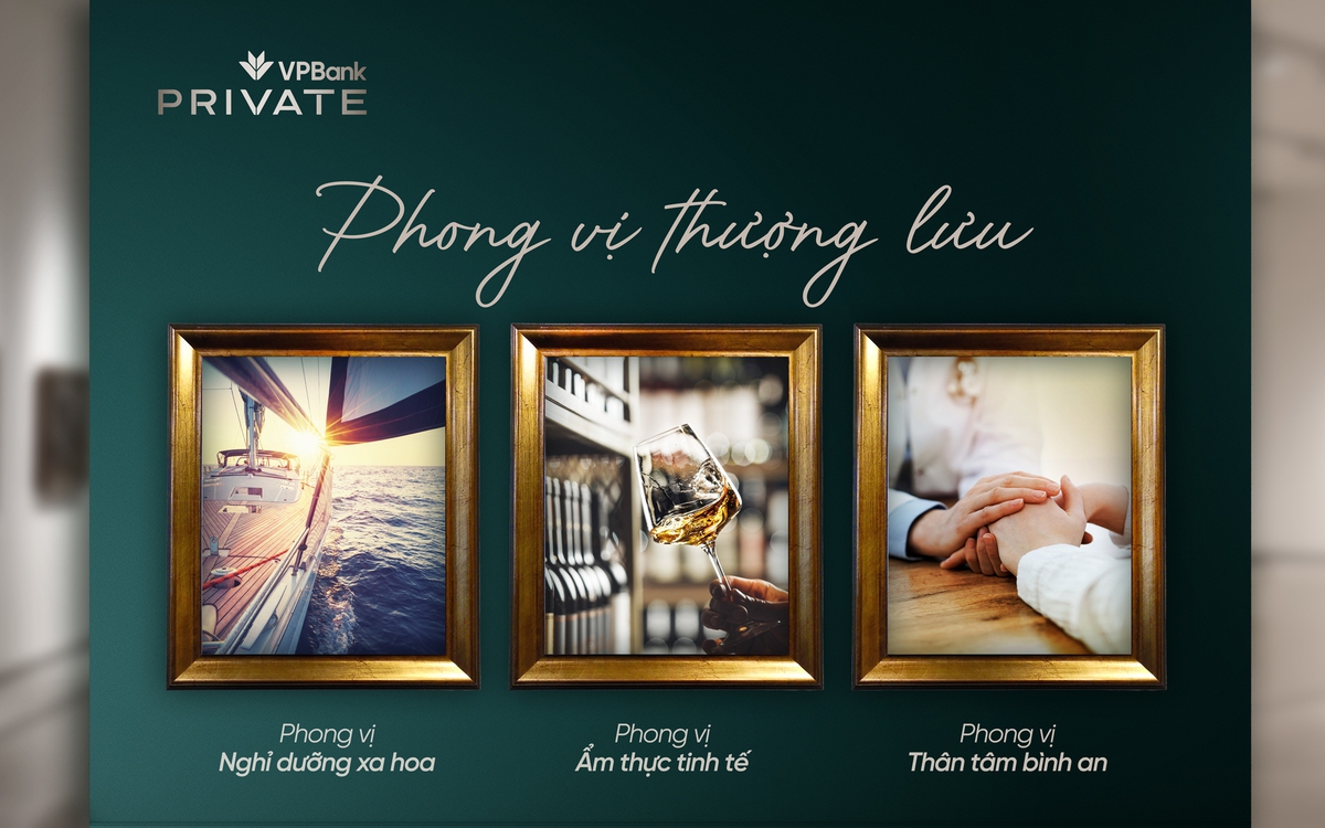 Phong vị thượng lưu và cách VPBank Private định nghĩa trải nghiệm sống tinh hoa