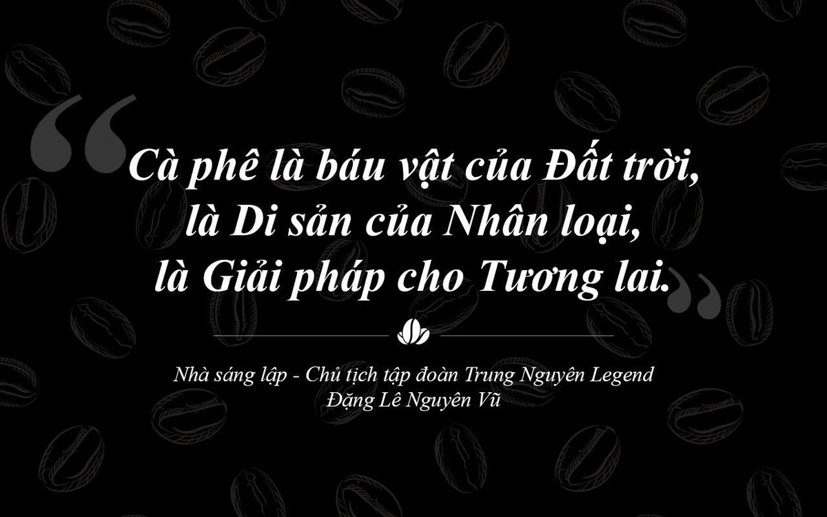 Trung Nguyên Legend – Hành trình 30 năm liên tục sáng tạo và phụng sự bằng khát vọng lớn