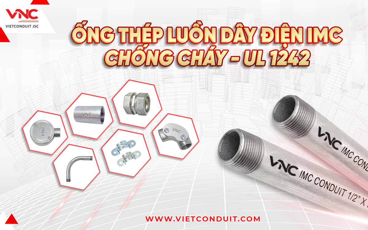 Vietconduit – Giải pháp ống thép luồn dây điện IMC chuẩn UL 1242, đồng hành cùng công trình Việt