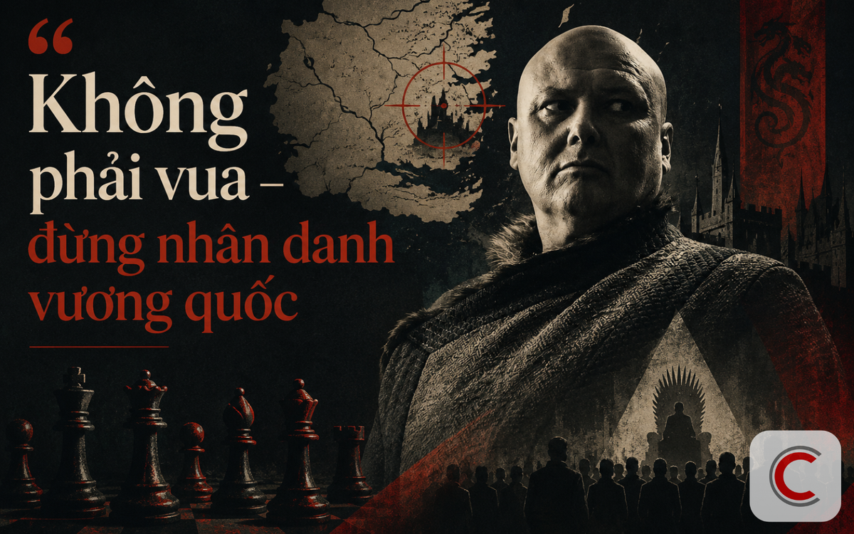 Bài học từ Varys - Game of Thrones: Nghịch lý nguy hiểm của người tự cho mình quyền phán xét thay tổ chức