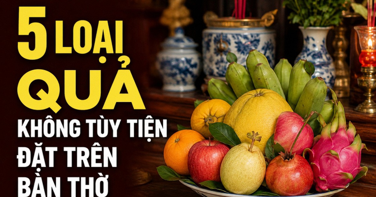 5 loại quả không tùy tiện đặt trên bàn thờ