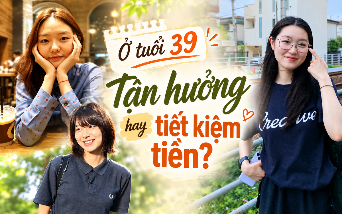 39 tuổi, nên ưu tiên tận hưởng cuộc sống hay tiết kiệm tiền? Tôi nhận ra đây vốn không phải câu hỏi buộc phải chọn một