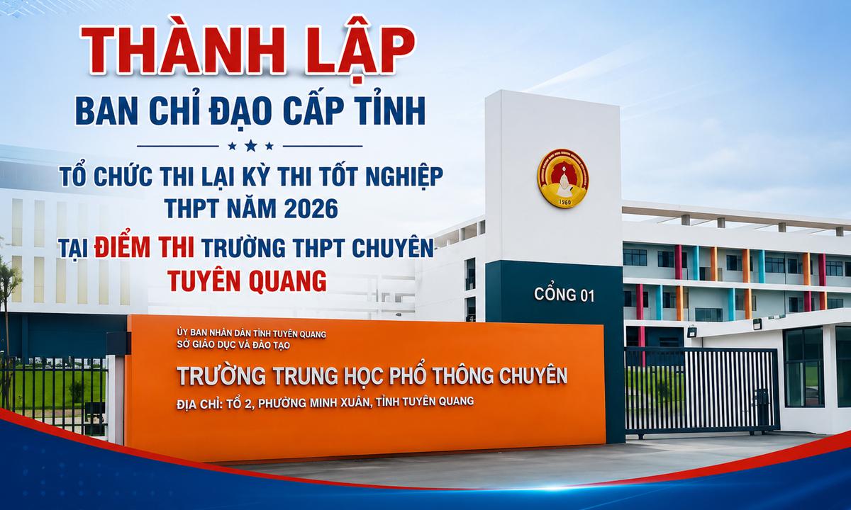 328 thí sinh THPT chuyên Tuyên Quang thi lại: Số báo danh, phòng thi thế nào?