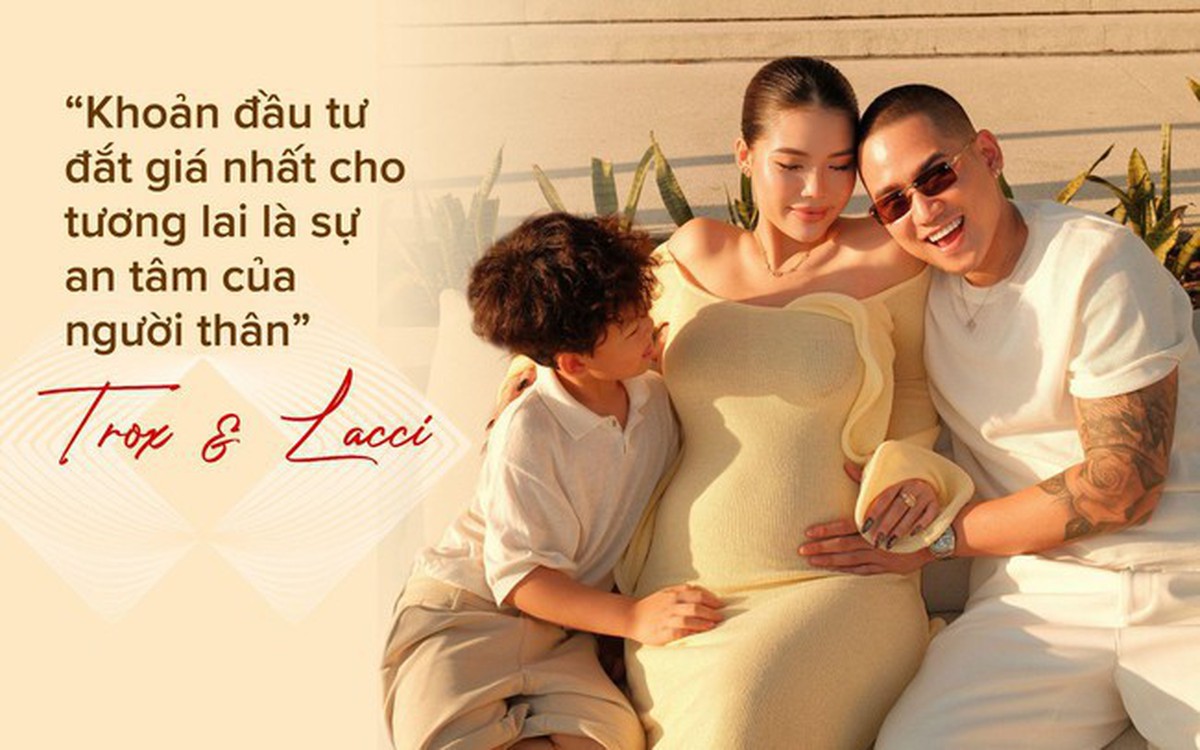 Trox & Lacci: “Khoản đầu tư đắt giá nhất cho tương lai là sự an tâm của người thân”