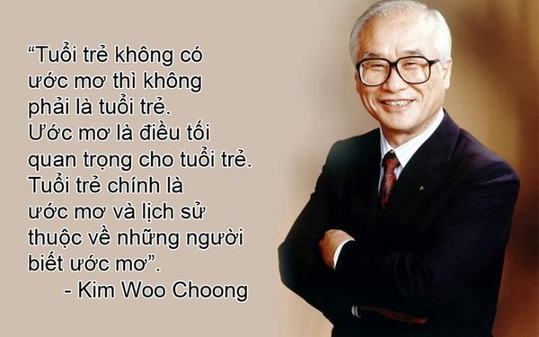 Thấy người trẻ sống vật vờ, chán nản, cố chủ tịch tập đoàn Daewoo từng nhắn nhủ: Lịch sử thuộc về những người dám mơ ước!