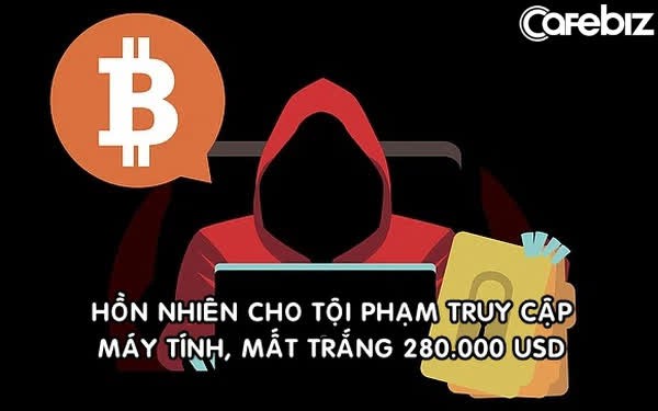 Mất trắng 280.000 USD vì bị lừa đầu tư Bitcoin: Nạn nhân ‘hồn nhiên’ cho kẻ phạm tội truy cập máy tính từ xa, bị đến tận nhà đòi thêm tiền