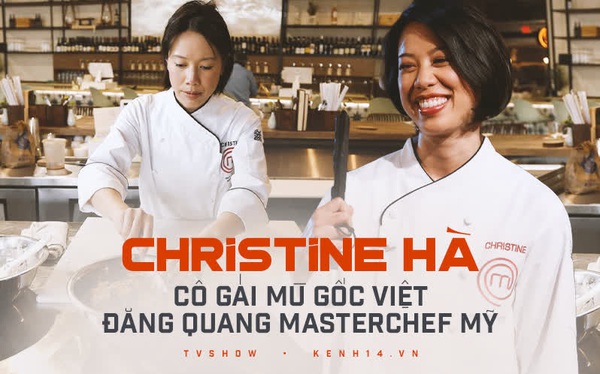 Christine Hà - "Nàng Lọ Lem" mù gốc Việt chiến thắng MasterChef Mỹ với những món ăn tự hào của quê hương