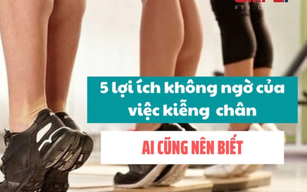 Một cái kiễng gót chân mà tác dụng đến không ngờ: Khoẻ tim mạch, bổ thận khí, chống đột quỵ,… bí quyết sống thọ lưu truyền 800 năm rất dễ thực hiện