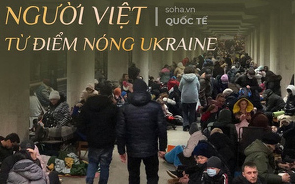 Người Việt ở Đông Ukraine: Nghe tiếng trẻ con khóc dưới hầm trú ẩn như cứa vào lòng