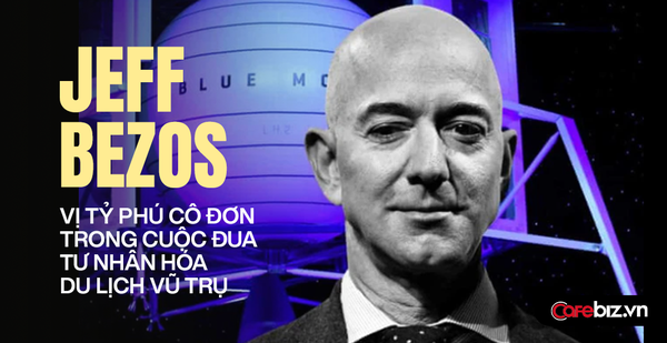Jeff Bezos – The lonely billionaire in the ‘space race’: Being considered an ‘evil lord’, for many years could not overcome the shadow named Elon Musk