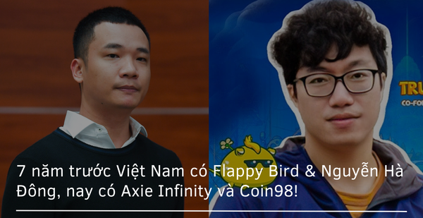 7 years ago Vietnam had Flappy Bird and Nguyen Ha Dong, now there’s Axie Infinity and Coin98!