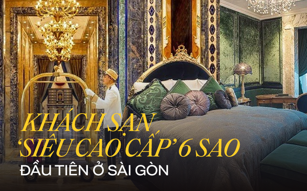 Khách sạn 6 sao lộng lẫy như \'cung điện\' ở Sài Gòn: Giá 300 triệu ...