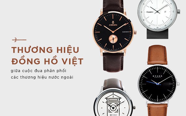 Thương hiệu đồng hồ Việt giữa cuộc đua ph&#226;n phối c&#225;c thương hiệu nước ngo&#224;i ở thị trường 748 triệu đ&#244;.