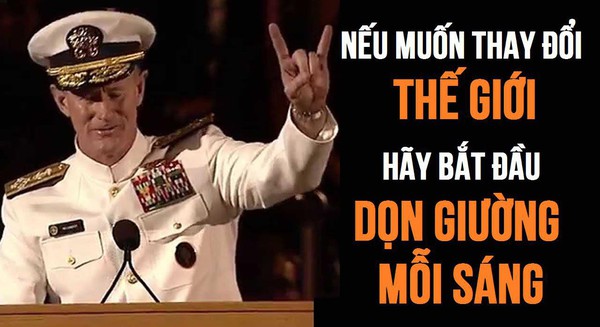 Lời khuyên của Đô đốc Mỹ từng tiêu diệt Osama Bin Laden: Muốn thay đổi thế giới, hãy bắt đầu bằng việc dọn giường ngăn nắp