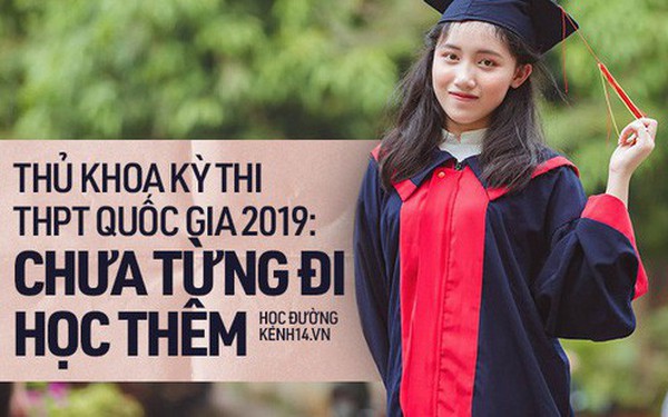 Nữ sinh thủ khoa kỳ thi THPT Quốc gia 2019: Chưa từng học thêm, chỉ chăm chỉ luyện đề thi thử ở nhà
