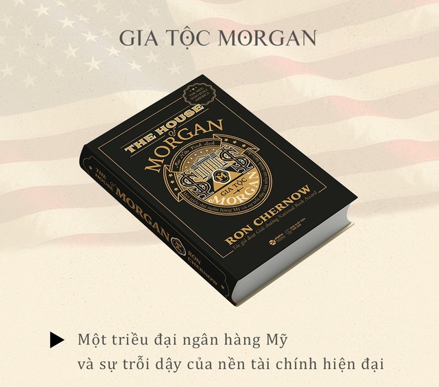Gia tộc Morgan: Câu chuyện về cây đa cổ thụ của nền tài chính hiện đại - Ảnh 1. Gia tộc Morgan: Câu chuyện về cây đa cổ thụ của nền tài chính hiện đại - Ảnh 1.