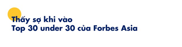 CEO JobHopin: Chỉ nhận 1/10 số tiền nhà đầu tư muốn rót vốn và từng cảm thấy ‘sợ’ khi lọt Forbes 30 under 30 châu Á - Ảnh 8.