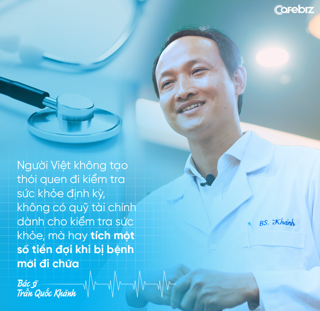 Bác sĩ Trần Quốc Khánh: Nhiều người Việt lười, thích tiết kiệm tiền nhưng không có quỹ tài chính dành cho kiểm tra sức khoẻ định kỳ - Ảnh 6.