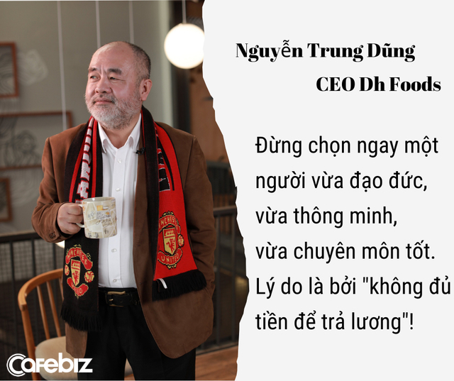 CEO Dh Foods: Startup tuyển dụng thì đừng đòi hỏi ngay một người vừa đạo đức, vừa thông minh, vừa chuyên môn tốt! - Ảnh 1.