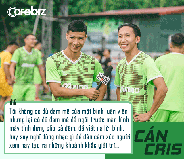 Hai lần thay đổi công việc trong 1 năm, chia tay VTV, YouTuber bóng đá phủi Cán Cris: Tôi âm tiền vì đầu tư nhiều vào YouTube nhưng cuộc sống hiện nay rất thú vị! - Ảnh 5. Hai lần thay đổi công việc trong 1 năm, chia tay VTV, YouTuber bóng đá phủi Cán Cris: Tôi âm tiền vì đầu tư nhiều vào YouTube nhưng cuộc sống hiện nay rất thú vị! - Ảnh 5.