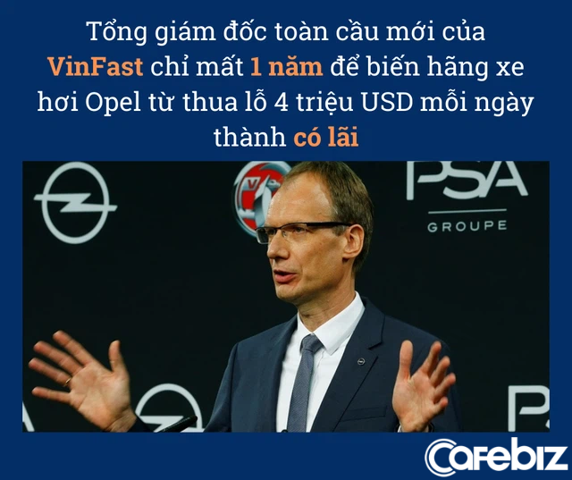 Tổng giám đốc toàn cầu mới siêu đỉnh của VinFast: Chỉ mất 1 năm để biến hãng xe hơi Opel từ thua lỗ 4 triệu USD mỗi ngày thành có lãi, chiến lược gia kỳ cựu của ngành ô tô - Ảnh 1.