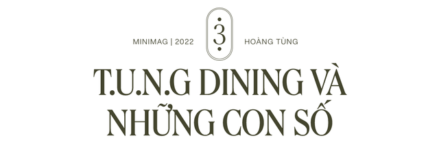Bếp trưởng Hoàng Tùng - CEO T.U.N.G dining: Mô hình “menu tasting” của nhà hàng Việt lọt top 100 châu Á và triết lý “Khách hàng là bạn tới chơi nhà” - Ảnh 12.