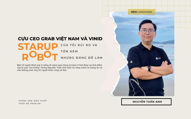 Cựu CEO Grab Việt Nam và VinID: StarUp Robot của tôi rủi ro và tốn kém nhưng đáng để làm