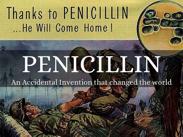 “Nhờ có PENICILLIN, anh ấy sẽ được về nhà”, penicillin - phát minh vô tình thay đổi thế giới.