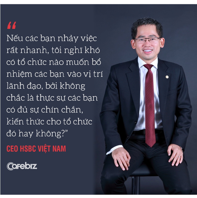 Từ chuyện cô gái trẻ 5 tháng nhảy 6 công ty, đến chuyện người Việt đầu tiên làm CEO một ngân hàng ngoại nhờ những người giỏi khác đã nhảy việc hết rồi” - Ảnh 7.