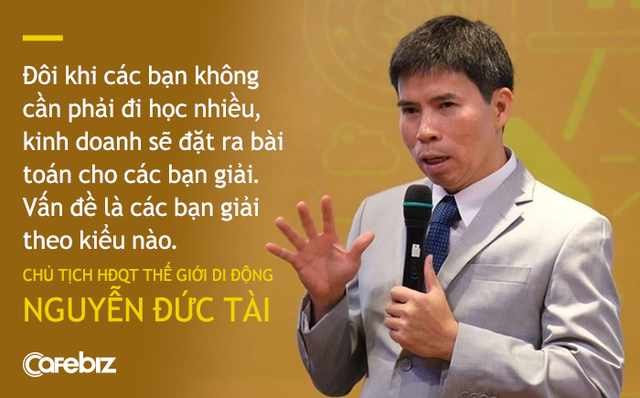 Chủ tịch TGDĐ Nguyễn Đức Tài: Không cần phải đi học nhiều, kinh doanh sẽ đặt bài toán cho các bạn giải, chỉ là người Việt hay thích giải kiểu ngắn hạn, chộp giật - Ảnh 1.