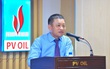 PVOil thay Chủ tịch Hội đồng quản trị và Tổng giám đốc