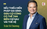 Chuyên gia Kinh tế và Chiến lược phát triển doanh nghiệp Trần Sĩ Chương: Từ Rockefeller đến doanh nghiệp gia đình Việt – Muốn bền lâu phải có "hiến pháp gia đình"