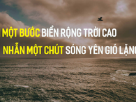 Trong cuộc sống, ai cũng cần biết thời điểm phải "lùi một bước để thấy trời cao biển rộng", vạn sự bình an Trong cuộc sống, ai cũng cần biết thời điểm phải "lùi một bước để thấy trời cao biển rộng", vạn sự bình an