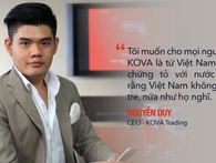 CEO 8x kế nghiệp Tập đoàn sơn Kova: Tôi muốn chứng tỏ rằng người Việt cũng có sản phẩm khoa học công nghệ, không chỉ toàn tre nứa như họ nghĩ CEO 8x kế nghiệp Tập đoàn sơn Kova: Tôi muốn chứng tỏ rằng người Việt cũng có sản phẩm khoa học công nghệ, không chỉ toàn tre nứa như họ nghĩ