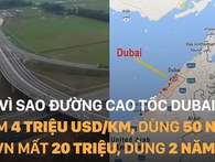 Vì sao đường cao tốc Dubai làm 4 triệu USD/km, dùng 50 năm, VN mất 20 triệu, dùng 2 năm? Vì sao đường cao tốc Dubai làm 4 triệu USD/km, dùng 50 năm, VN mất 20 triệu, dùng 2 năm?