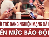 Chuyên gia báo động về tình trạng bị tâm thần do nghiện mạng xã hội của giới trẻ hiện nay Chuyên gia báo động về tình trạng bị tâm thần do nghiện mạng xã hội của giới trẻ hiện nay