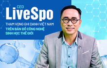CEO LiveSpo kể chuyện kinh doanh của “ba chàng ngự lâm” mơ mộng, tham vọng ghi danh Việt Nam trên bản đồ công nghệ sinh học thế giới
