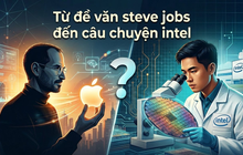 Từ đề văn Steve Jobs đến câu chuyện Intel: Việt Nam đang đào tạo kỹ sư bán dẫn hay xây nền móng cho những nhà sáng lập công nghệ tương lai?
