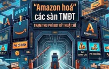 Lật ngửa chiêu 'Amazon hóa' tại các sàn TMĐT: Thu phí như trạm BOT, người bán bắt buộc trả tiền nếu muốn tồn tại