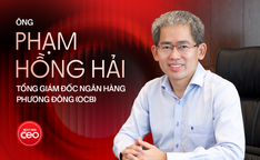 Ông Phạm Hồng Hải - Tổng Giám đốc Ngân hàng Phương Đông (OCB): “Không phát triển bằng mọi giá nhưng cũng không né tránh cơ hội chỉ vì sợ sai”