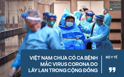 Bộ Y tế khẳng định: Việt Nam chưa có ca bệnh mắc virus corona do lây lan trong cộng đồng