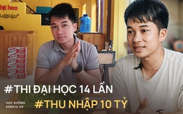 Chàng trai thi đại học 14 lần, thu nhập hàng chục tỷ đồng: Có lần mất trắng 700 triệu trong 1 ngày vẫn "cắn răng" làm tiếp