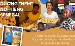 Dương “nem” nổi tiếng Senegal: 18 năm trả giá nơi xứ người, kiếm được tiền nhưng chỉ muốn về nước sống với túp lều tranh