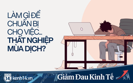 Đi làm giữa mùa đại dịch: Đừng chờ tới lúc bàng hoàng khi bị sa thải, không chuẩn bị ngay bây giờ thì bạn sẽ trắng tay