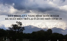 Nhờ Covid-19, lần đầu tiên trong 30 năm người Ấn Độ nhìn thấy dãy Himalaya trên chính nước mình từ khoảng cách 200 km