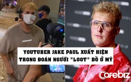 YouTuber đình đám Jake Paul bị phát hiện trong dòng người cướp phá tại một trung tâm thương mại ở Mỹ
