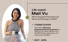 Life Coach Maii Vũ: Chọn tình yêu hay sự nghiệp là nỗi băn khoăn sai lầm của phụ nữ thời đại này!